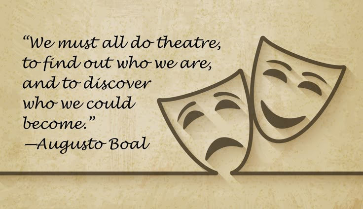 two masks with the words we must all do theatre, to find out who are and to disor