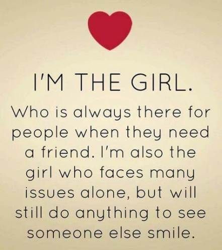 the quote for i'm the girl who is always there for people when they need a friend