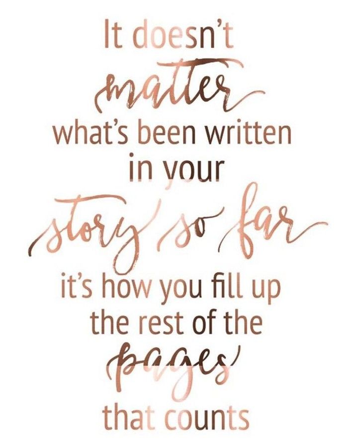 a quote that says it doesn't matter what's been written in your story so far