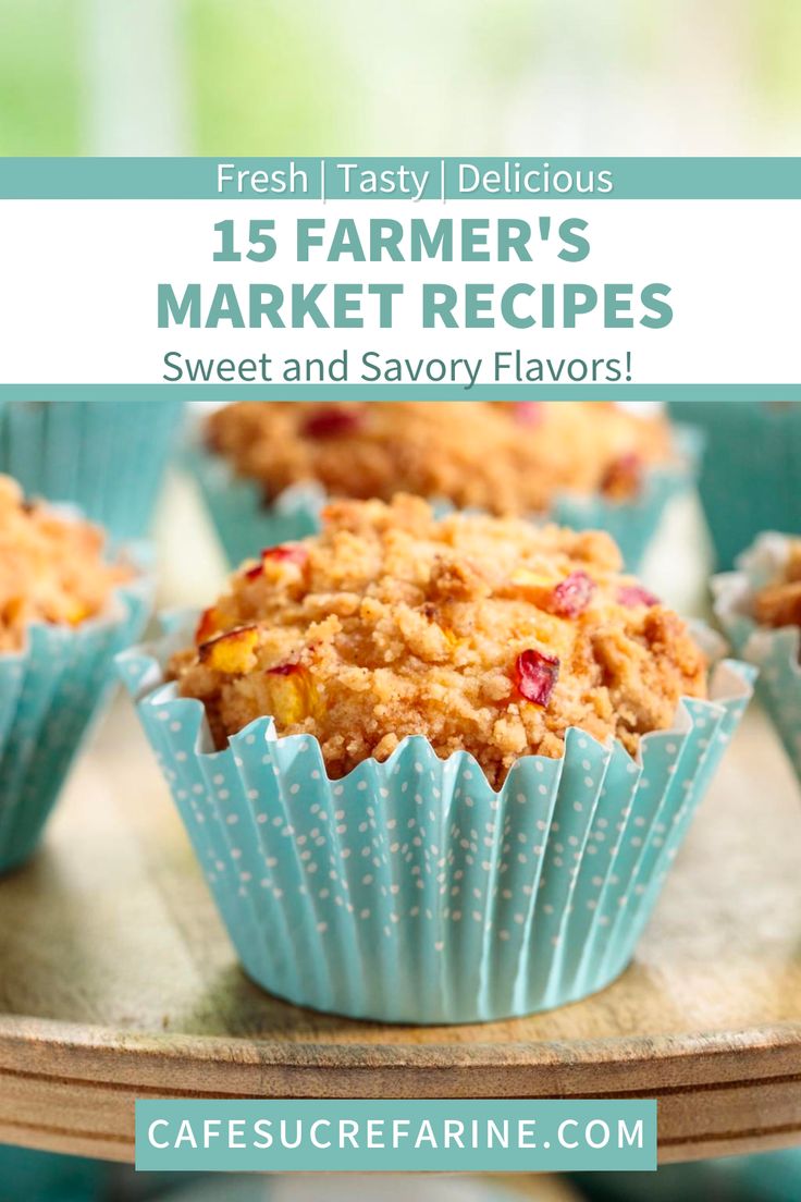 fresh farmers market muffins with text overlay that reads, fresh farm delicious 15 farmer's market recipes sweet and savory flavors