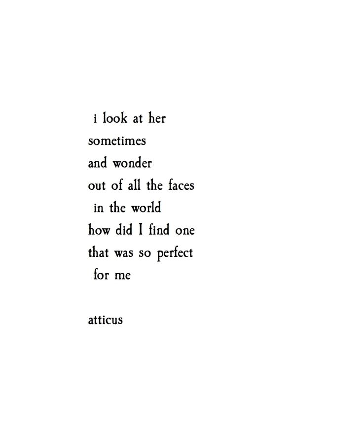 the words are written in black and white on a piece of paper that reads, i look at her sometimes and wonder out of all the faces in the world how did i find one