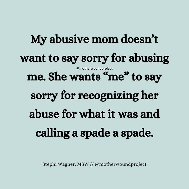 a quote that reads, my abusive mom doesn't want to say sorry for