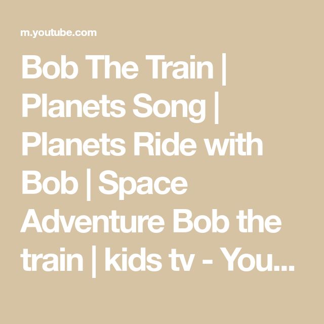 bob the train planets song planet's ride with bob i space adventure bob the train kids tv - you