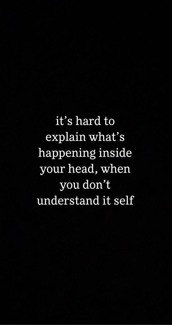 a black and white photo with the words it's hard to explain what's happening inside your head, when you don't understand it self