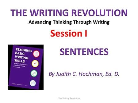 the writing revolution session 1 sentences by julia c hohman, ed d