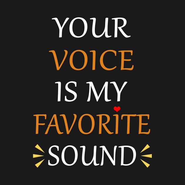 the words your voice is my favorite sound on a black background with orange and yellow arrows