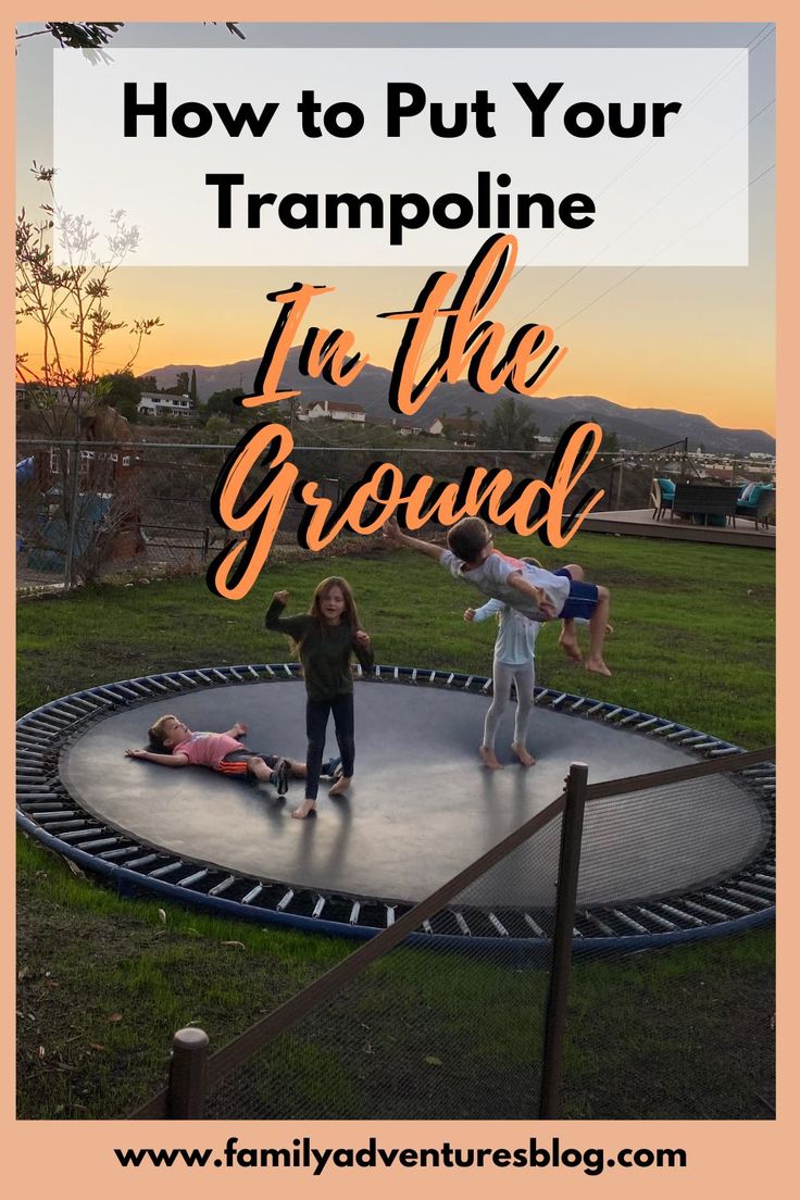 kids playing on a trampoline in the yard with text overlay that reads how to put your trampoline in the ground