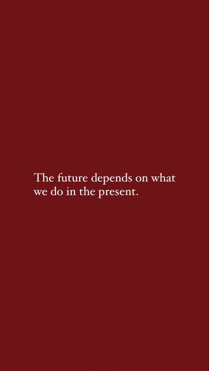 a red background with the words, the future defends on what we do in the present