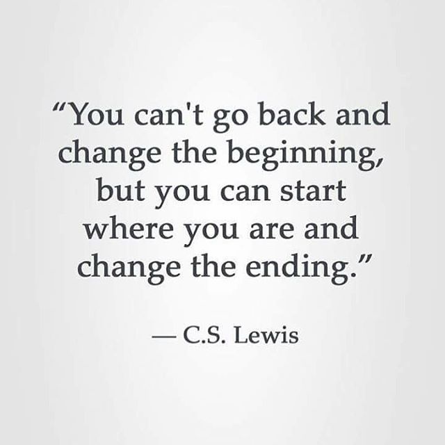 a quote that says you can't go back and change the beginning but you can start where you are and change the ending