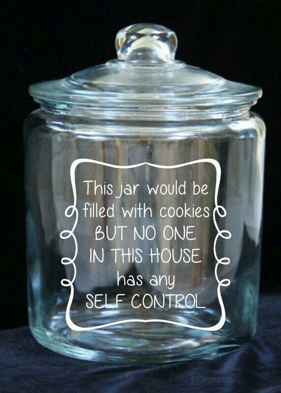 this jar would be filled with cookies but no one in this house has any self control