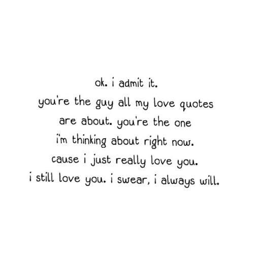 the words are written in black and white on a paper sheet that says, ok i admit it you're the guy all my love quotes are about