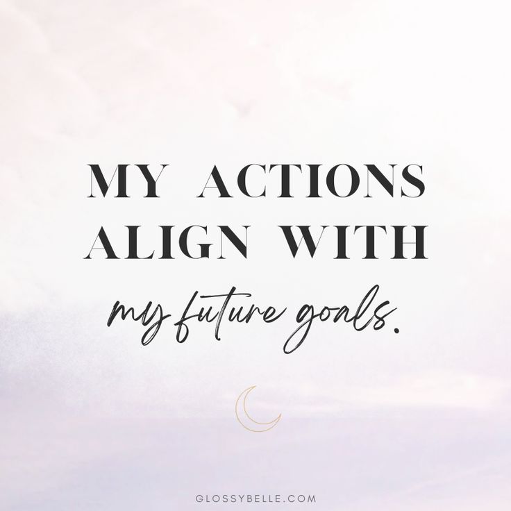 a quote that reads, my actions align with my future goals on the sky background