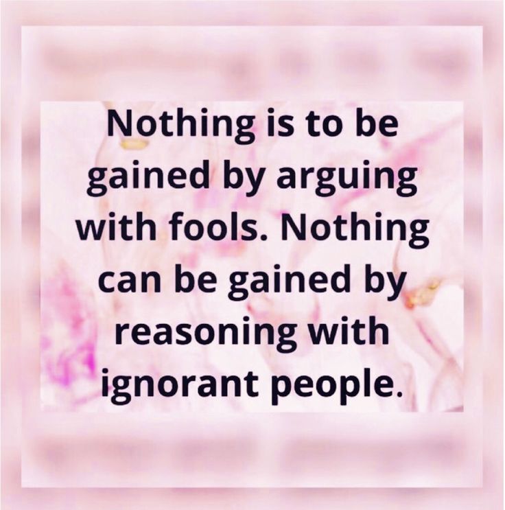 an image with the quote nothing is to be gain by arguing with fools