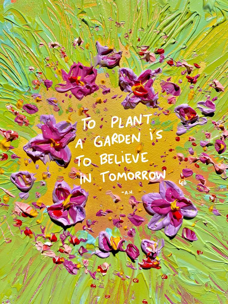 the words to plant a garden is to believe in tomorrow