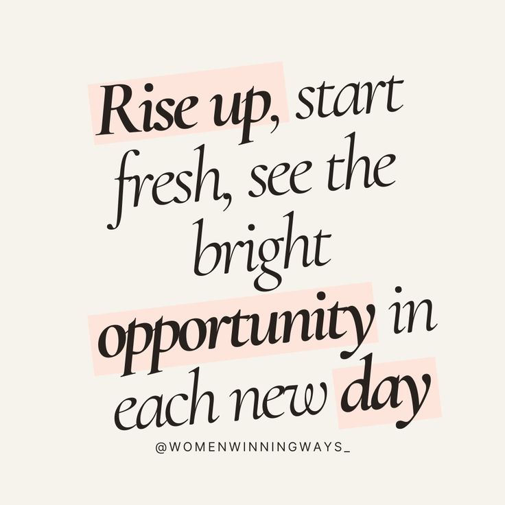 the words rise up, start fresh, see the bright opportunity in each new day