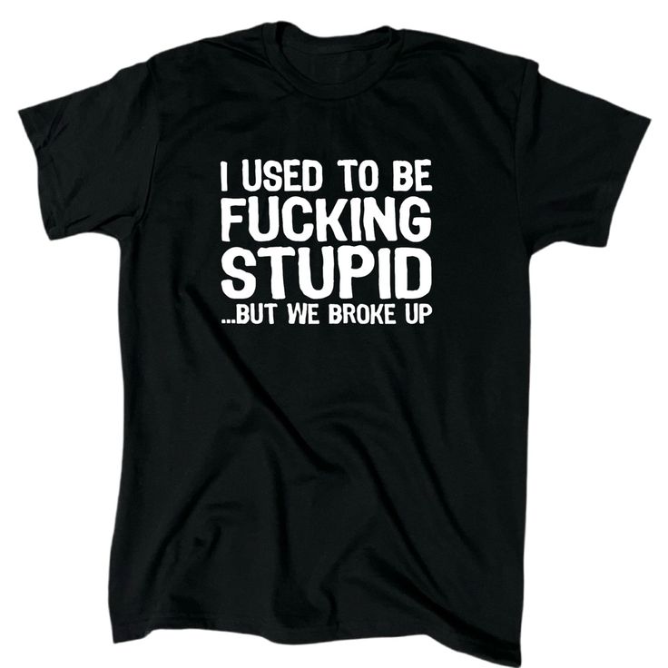 I Used To Be F*Cking Stupid But We Broke Up Funny Offensive Men’s T-Shirt. Express Your Sense Of Humor With This Hilarious T-Shirt For Men. The Message On The Shirt Reads, "I Used To Be F*Cking Stupid But We Broke Up", Making It A Perfect Conversation Starter. The Tee Is Made Of High-Quality Materials To Ensure Comfort And Durability, Making It Ideal For Everyday Wear. Inappropriate Shirts For Men, Funny Inappropriate Shirts, Sarcastic One Liners, Breakup Humor, Inappropriate Shirts, Tshirt Quotes, Funny Tshirt Quotes, Dope Shirt, Carhartt T Shirt