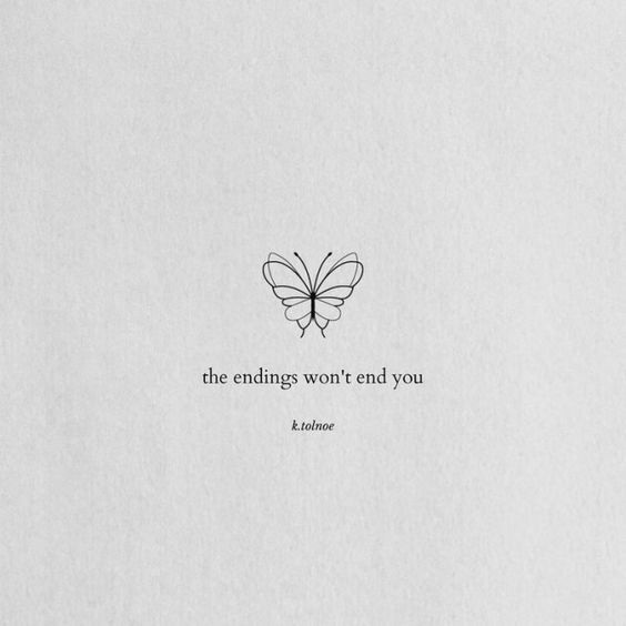 an image of a butterfly with the words, the endings won't end you