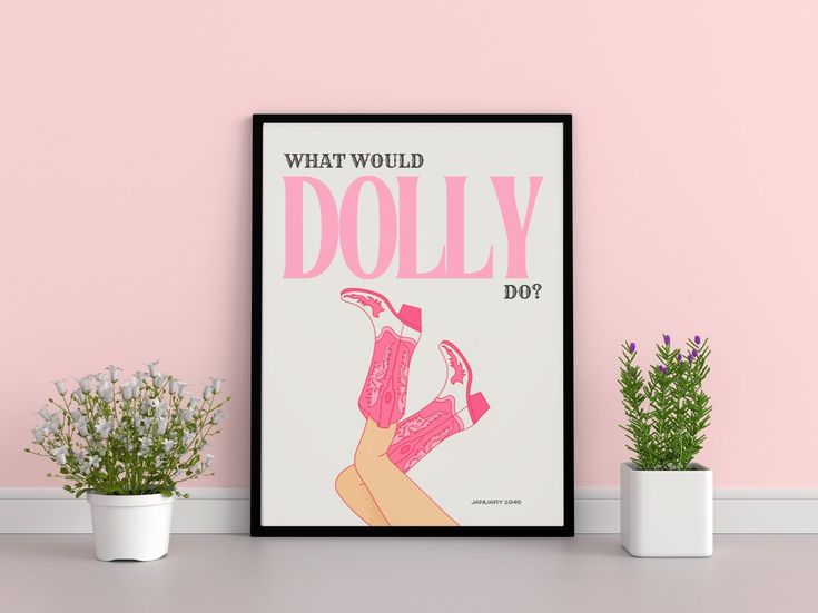 a pink poster with the words, what would dolly do? on it next to some potted plants