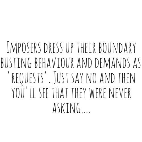 a black and white quote with the words impors dress up their boundary busting behavior and demands as requestists just say no and then you'll