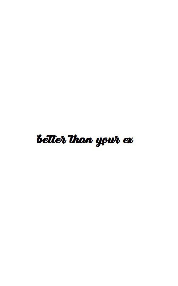 the words better than your ex are written in black ink