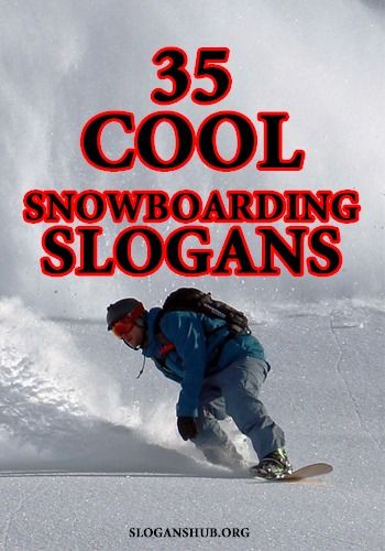 a man riding a snowboard down the side of a snow covered slope with text reading 25 cool snowboarding slogans