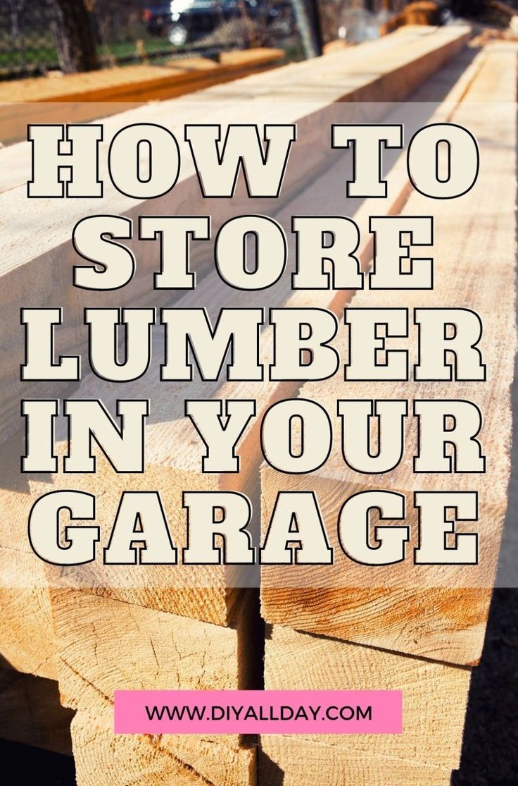 the words how to store lumber in your garage on top of a pile of wood