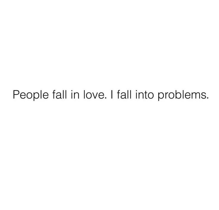 the words people fall in love i fail to problems on a white background with black lettering