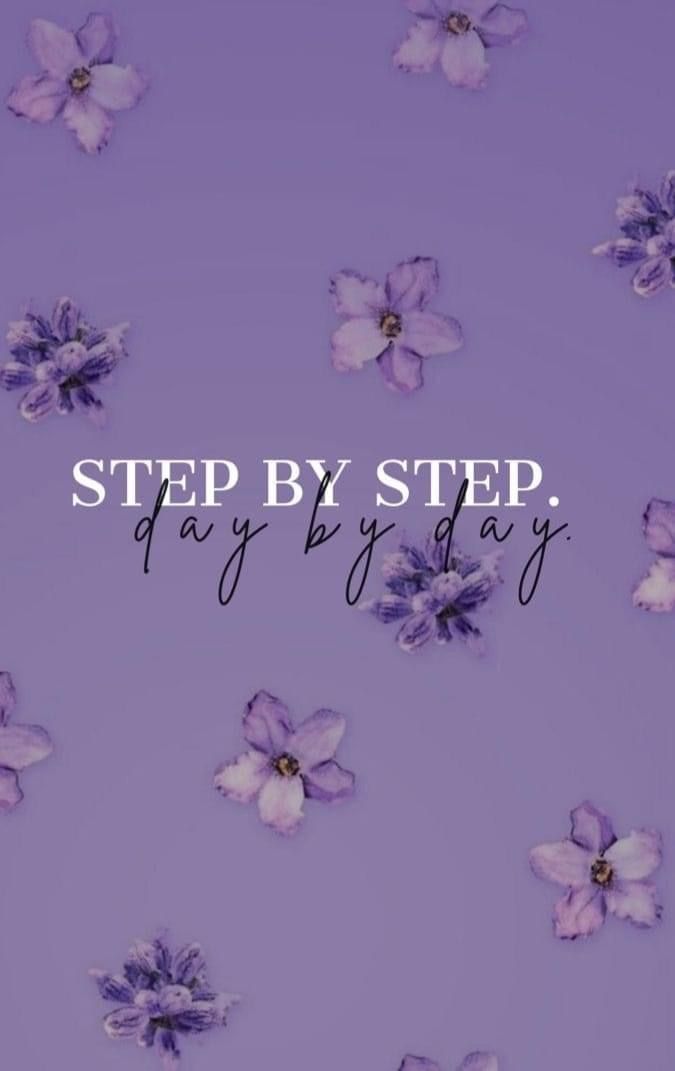 purple flowers with the words, step by step day by day written in black ink