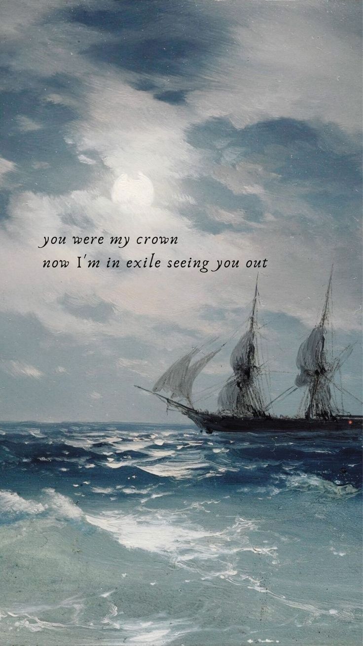 an image of a ship in the ocean with a quote on it that reads, you were my crown now i'm the scale setting you out