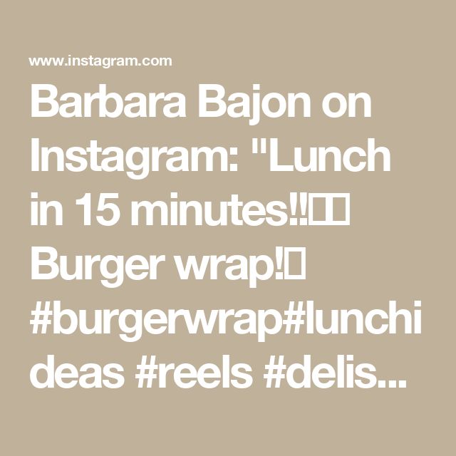 the text reads barbara bajo on instagram lunch in 15 minutes burger wrap