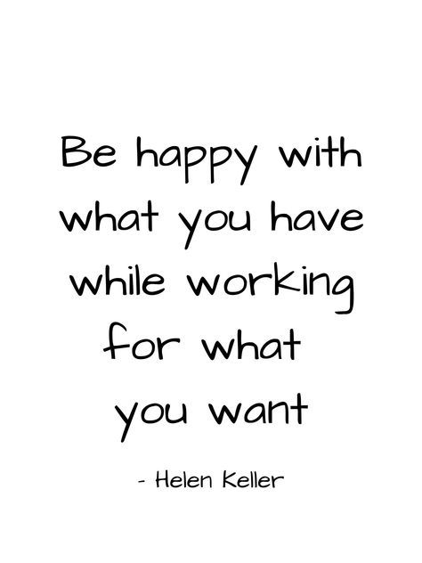 a quote that says be happy with what you have while working for what you want