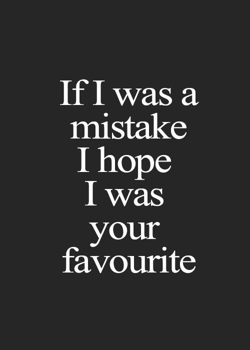 the words if i was a mistake i hope i was your favorite