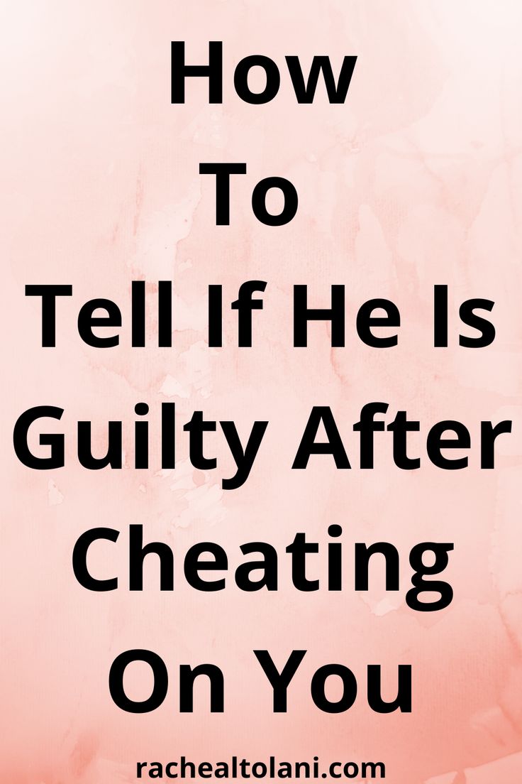 the words how to tell if he is guilt after creating on you