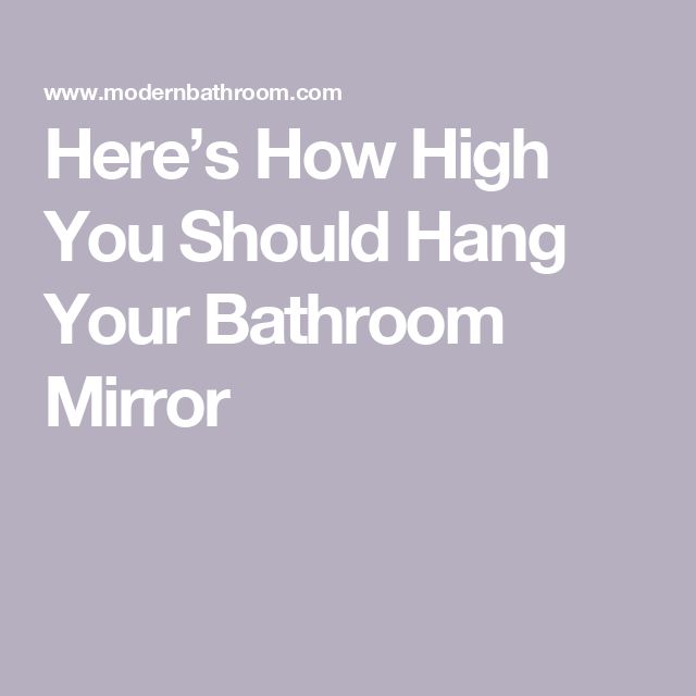 there's how high you should hang your bathroom mirror