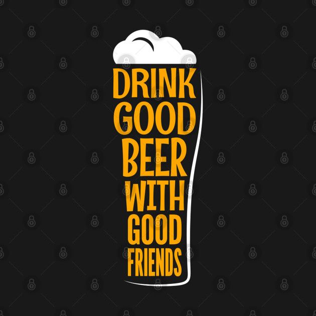 a beer glass with the words drink good beer with good friends on it, against a black background