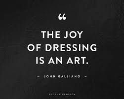 the joy of dressing is an art quote by john galliano on black background