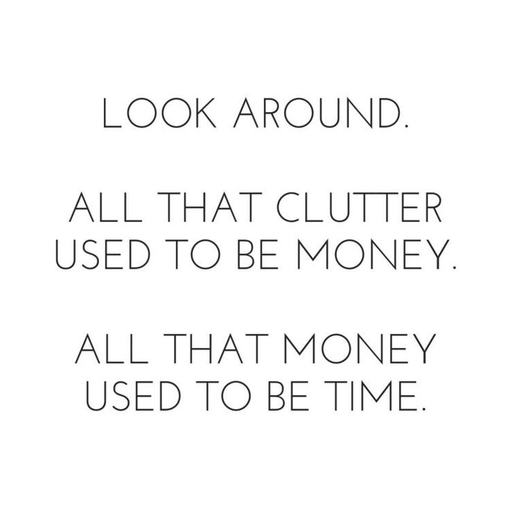 the words look around all that clutter used to be money, all that money used to be time