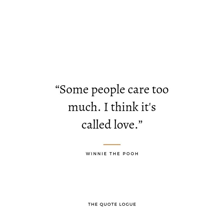 a quote from winnie the pooh about some people care too much i think it's called love