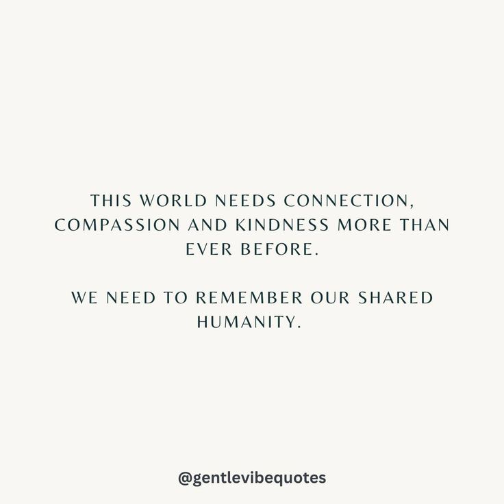 a white background with the words, this world needs connection, companion and kindness more than ever before we need to remember our shared