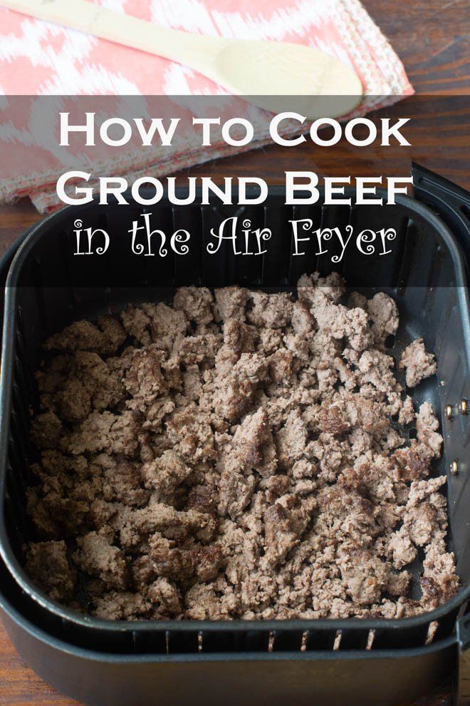 how to cook ground beef in the air fryer with text overlay that reads, how to cook ground beef in the air fryer