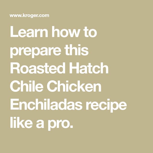 the words learn how to prepare this roasted hatch chile chicken enchiladas recipe like a pro