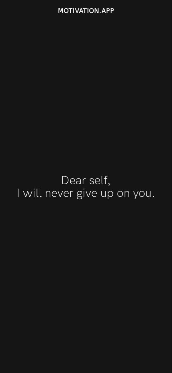 a black and white photo with the words dear self, i will never give up on you