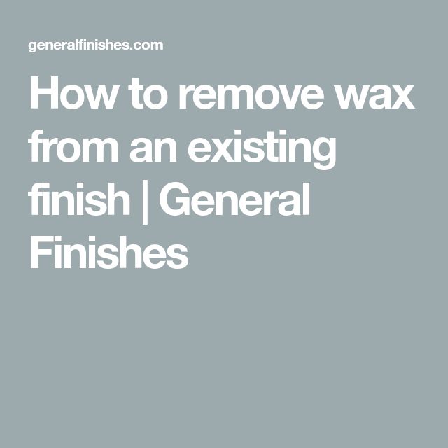 the words how to remove wax from an existing finish general finishes on a gray background