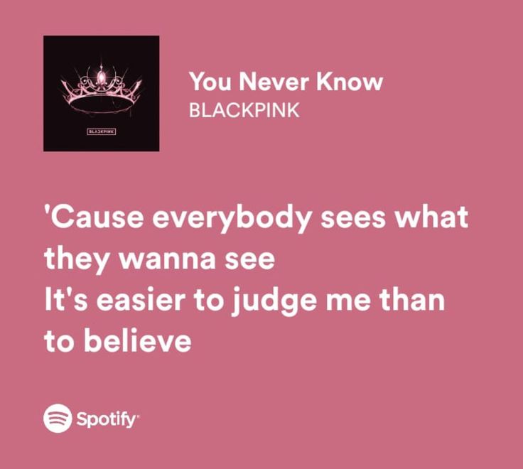 a pink background with the words you never know blackpink cause everybody sees what they wanna see it's easier to judge me than to believe