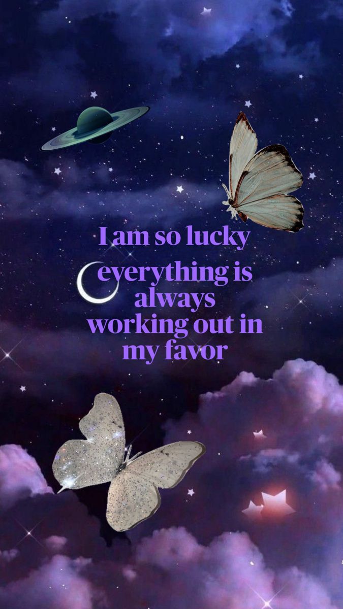 two butterflies flying in the sky with a quote on it that says i am so lucky everything is always working out in my favors