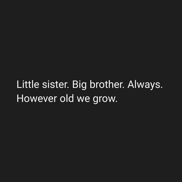 a black and white photo with the words little sister, big brother always however old we grow