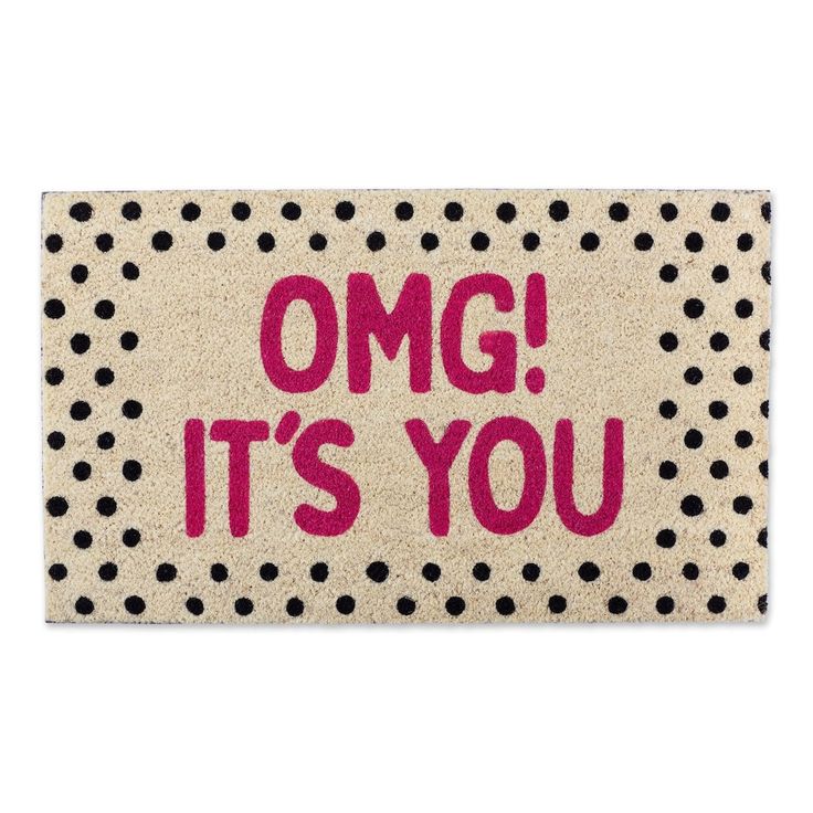 a door mat with the words omg it's you on it and polka dots