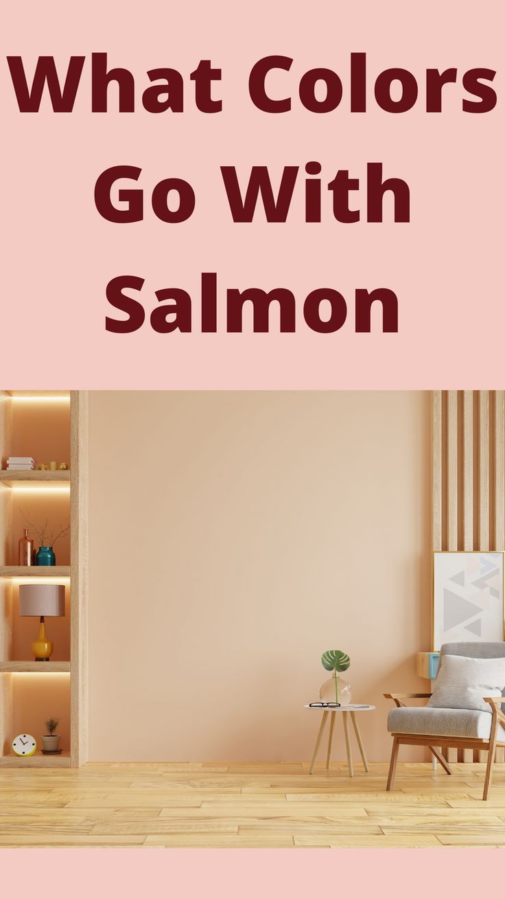 what colors go with salmon in the living room and dining room are you looking for?