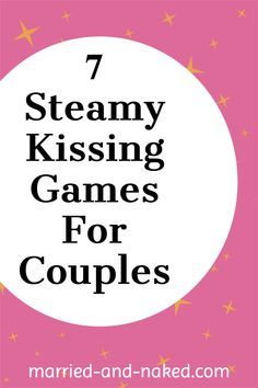 7 steamy kissing games for couples