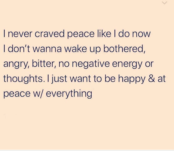 an image of a quote that says i never craved peace like i do now don't wanna wake up bothered, angry, no negative energy or thought